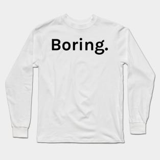 Boring Funny Sarcastic Saying for Humor Sarcasm Lovers Novelty Graphic Long Sleeve T-Shirt